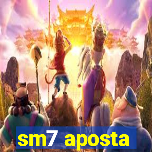 sm7 aposta